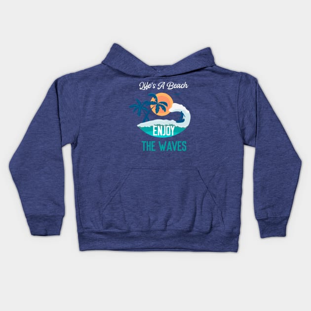 Life's a Beach Enjoy The Waves - Summer Chilling - Beach Vibes Kids Hoodie by Elitawesome